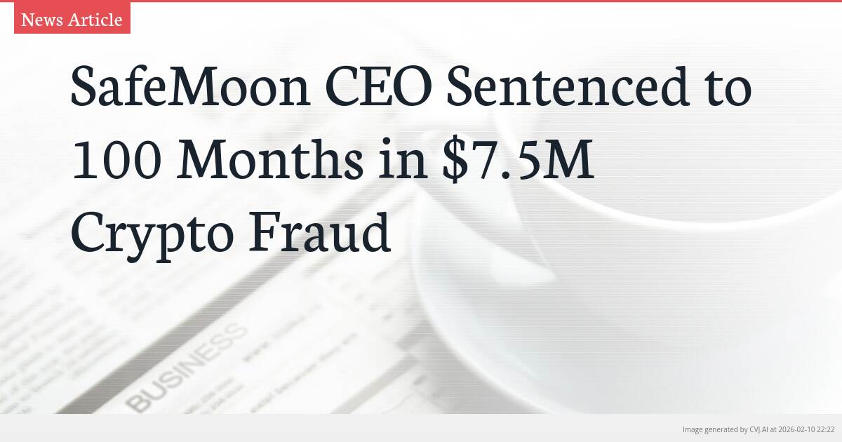 SafeMoon CEO Sentenced to 100 Months in $7.5M Crypto Fraud