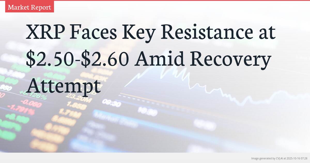 XRP Faces Key Resistance at $2.50-$2.60 Amid Recovery Attempt XRP Faces Key Resistance at $2.50-$2.60 Amid Recovery Attempt
