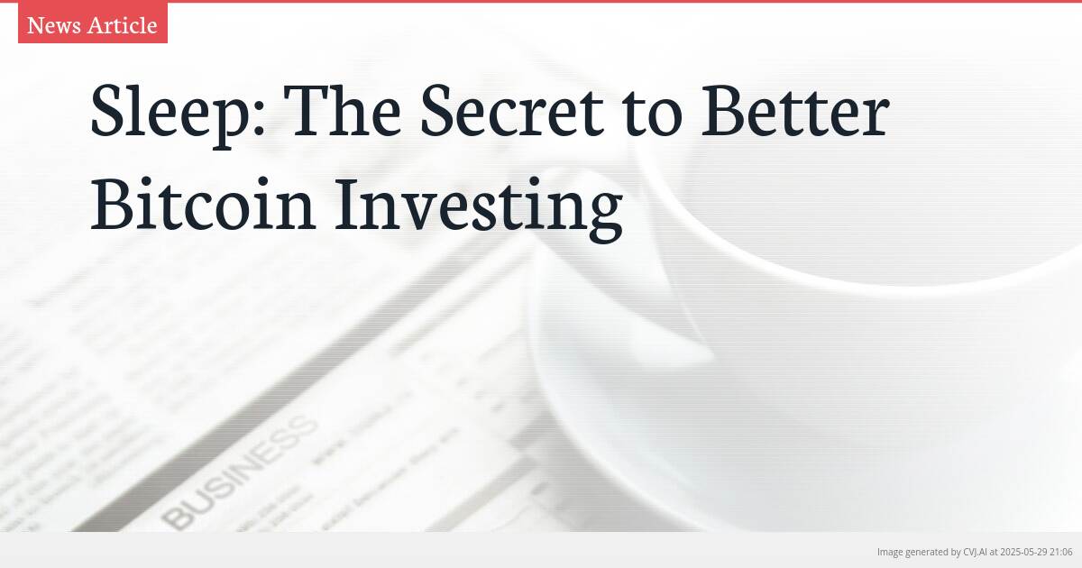 Sleep: The Secret to Better Bitcoin Investing