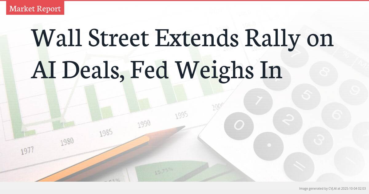 Wall Street Extends Rally on AI Deals, Fed Weighs In