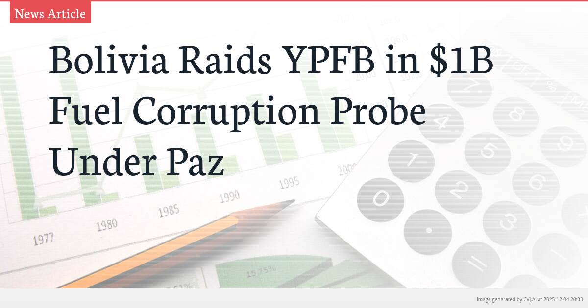 Bolivia Raids YPFB in $1B Fuel Corruption Probe Under Paz