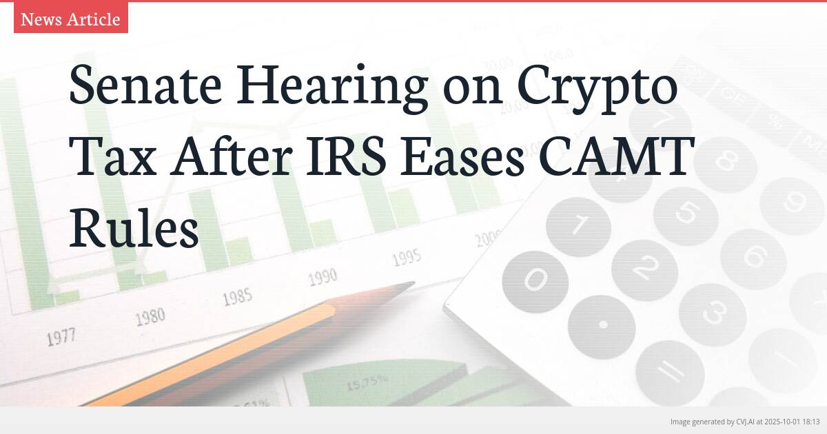 Senate Hearing on Crypto Tax After IRS Eases CAMT Rules