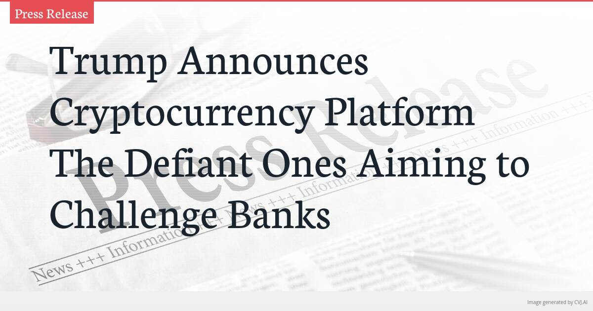 Trump Announces Cryptocurrency Platform The Defiant Ones Aiming to Challenge Banks Trump Announces Cryptocurrency Platform The Defiant Ones Aiming to Challenge Banks