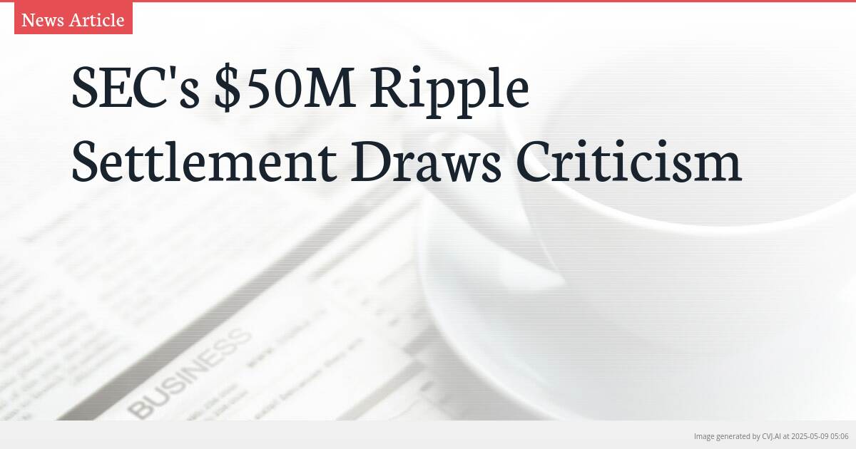 SEC’s $50M Ripple Settlement Draws Criticism