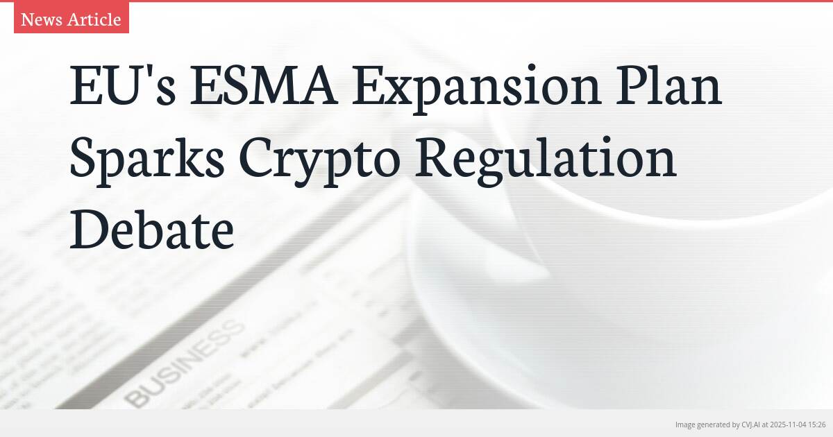 EU’s ESMA Expansion Plan Sparks Crypto Regulation Debate