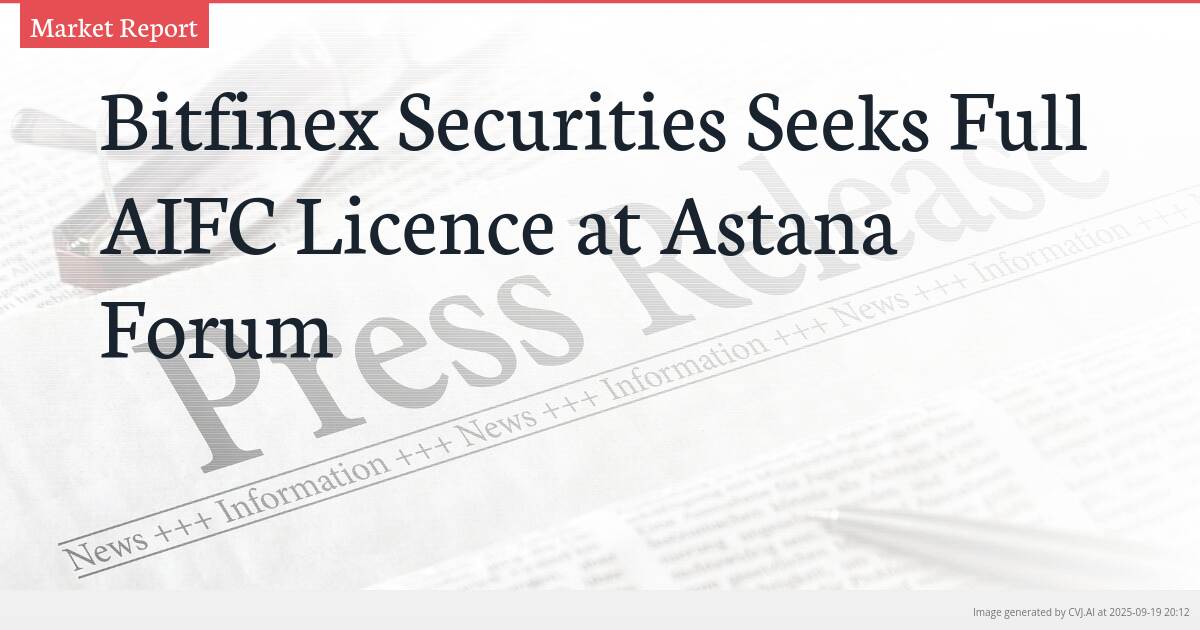 Bitfinex Securities Seeks Full AIFC Licence at Astana Forum
