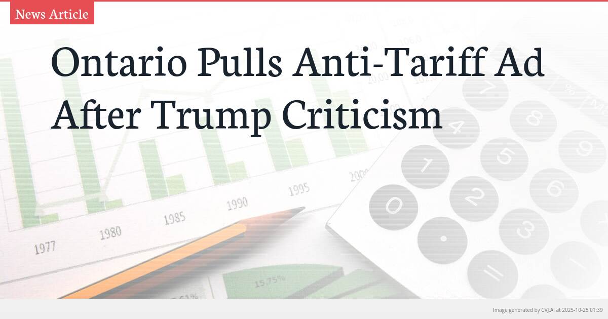 Ontario Pulls Anti-Tariff Ad After Trump Criticism Ontario Pulls Anti-Tariff Ad After Trump Criticism