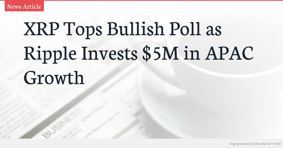 XRP Tops Bullish Poll as Ripple Invests $5M in APAC Growth