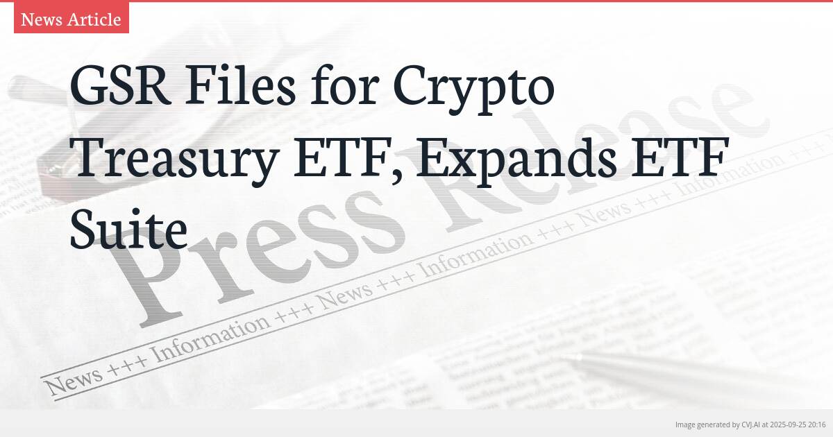 GSR Files for Crypto Treasury ETF, Expands ETF Suite