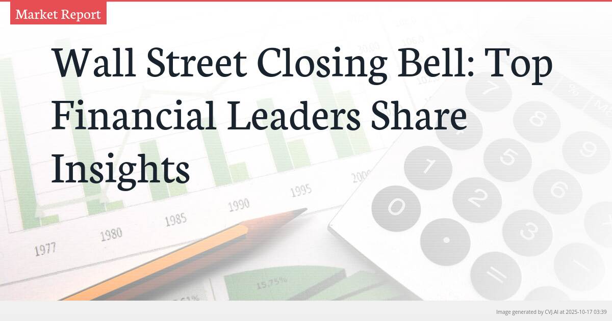 Wall Street Closing Bell: Top Financial Leaders Share Insights