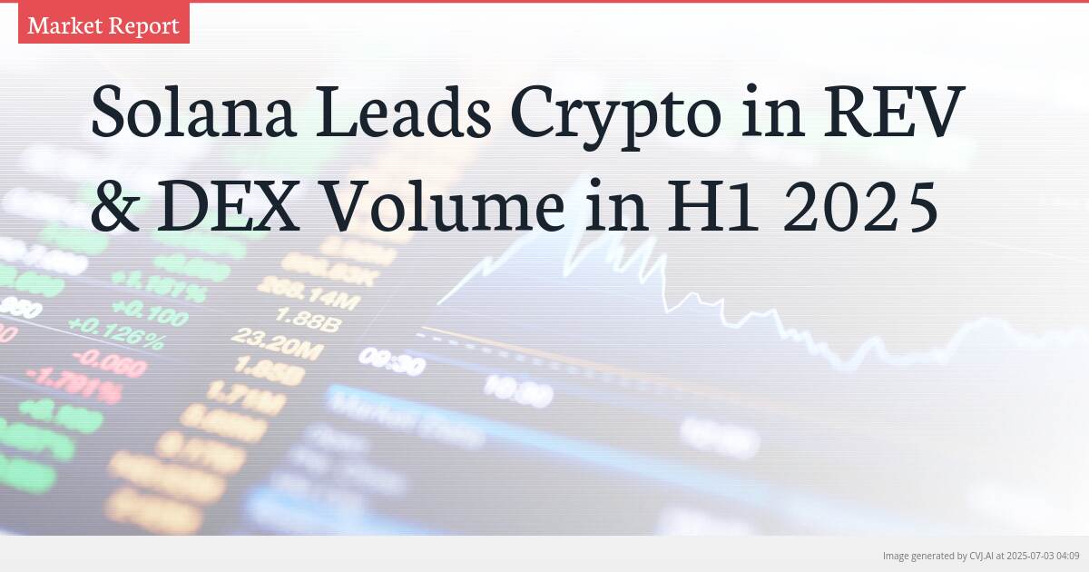 Solana Leads Crypto in REV & DEX Volume in H1 2025