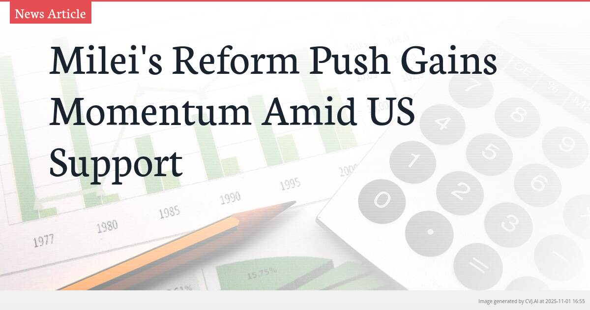 Milei’s Reform Push Gains Momentum Amid US Support