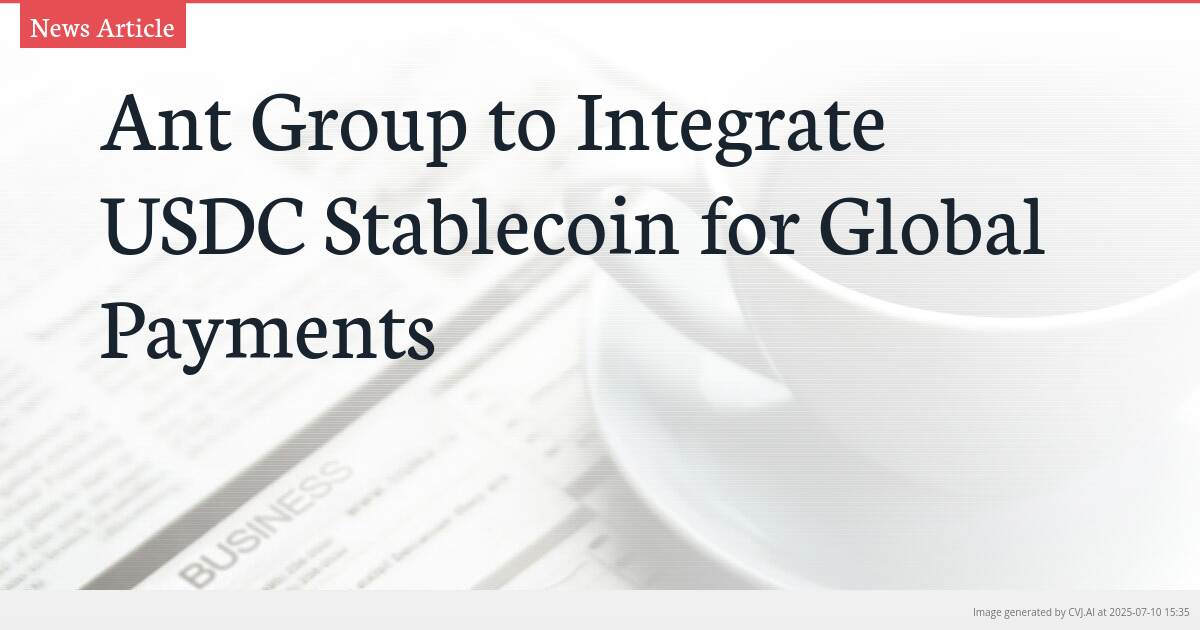 Ant Group to Integrate USDC Stablecoin for Global Payments