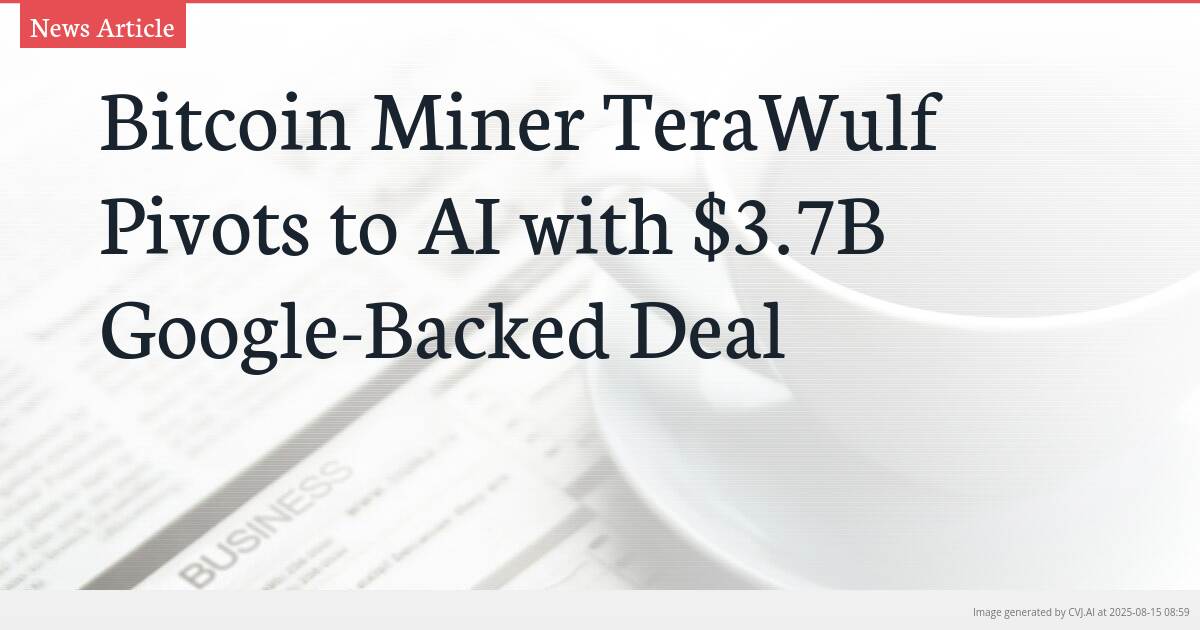 Bitcoin Miner TeraWulf Pivots to AI with $3.7B Google-Backed Deal