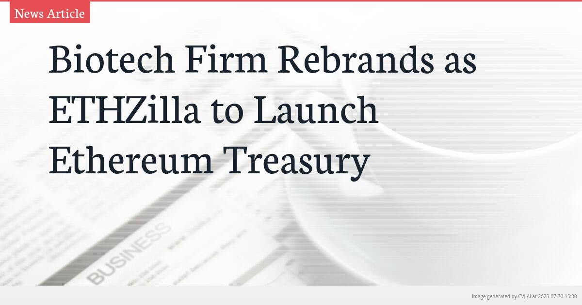 Biotech Firm Rebrands as ETHZilla to Launch Ethereum Treasury