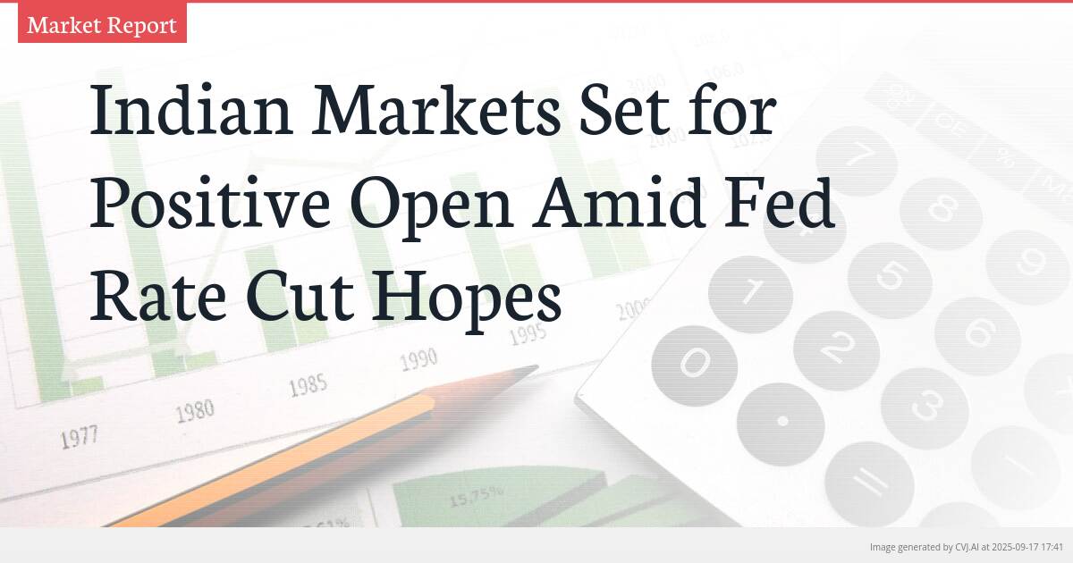 Indian Markets Set for Positive Open Amid Fed Rate Cut Hopes