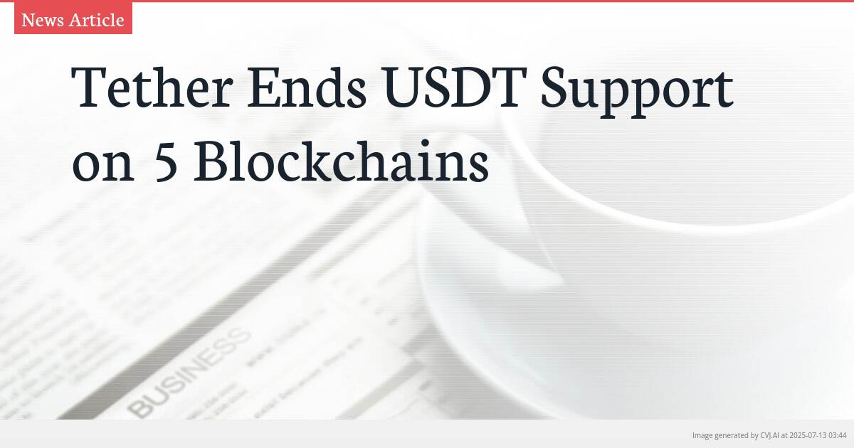 Tether Ends USDT Support on 5 Blockchains