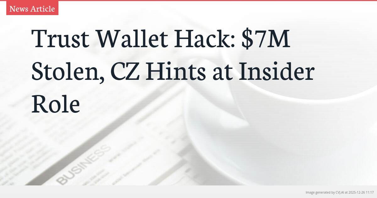 Trust Wallet Hack: $7M Stolen, CZ Hints at Insider Role