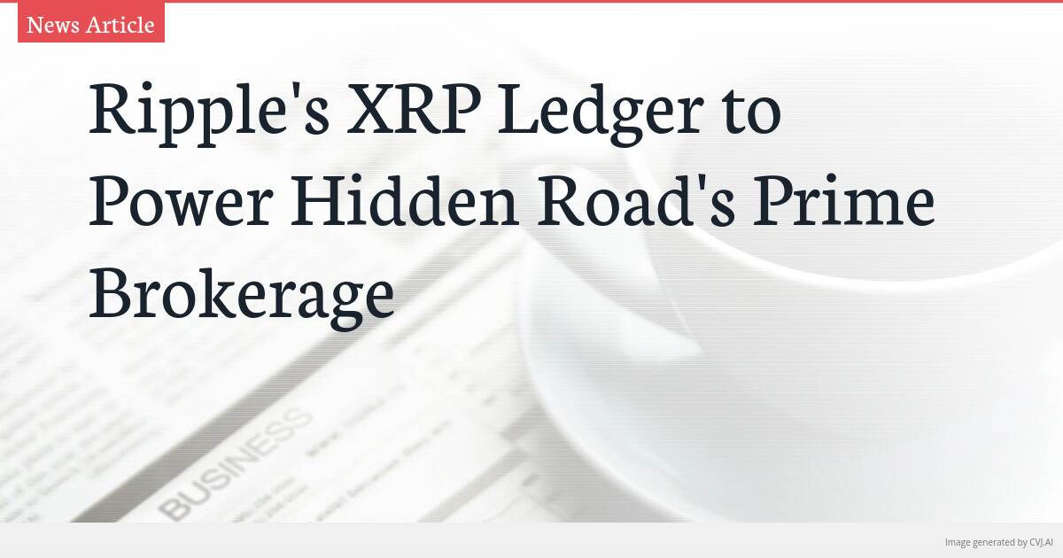 Ripple’s XRP Ledger to Power Hidden Road’s Prime Brokerage