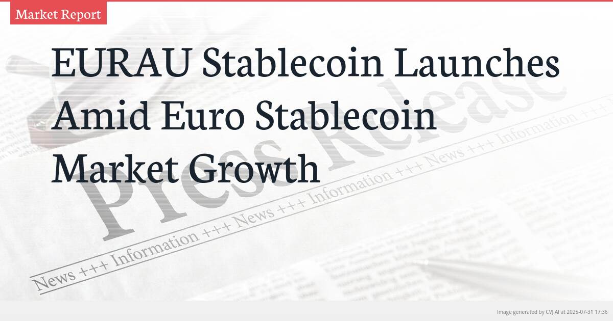 EURAU Stablecoin Launches Amid Euro Stablecoin Market Growth