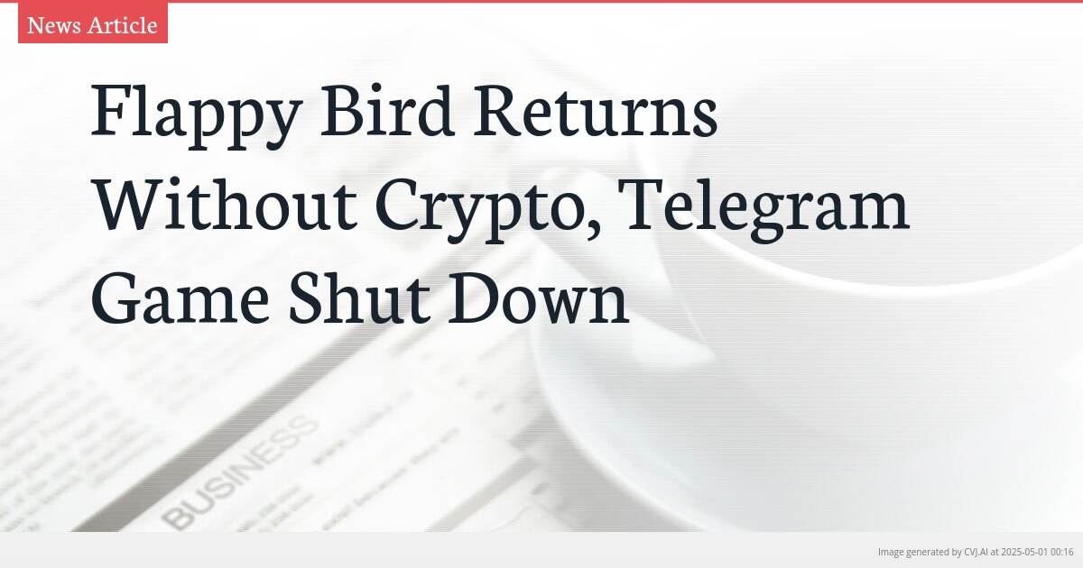 Flappy Bird Returns Without Crypto, Telegram Game Shut Down