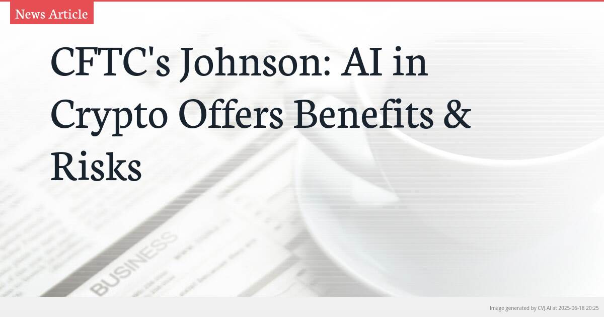 CFTC’s Johnson: AI in Crypto Offers Benefits & Risks