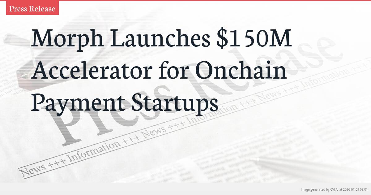 Morph Launches $150M Accelerator for Onchain Payment Startups
