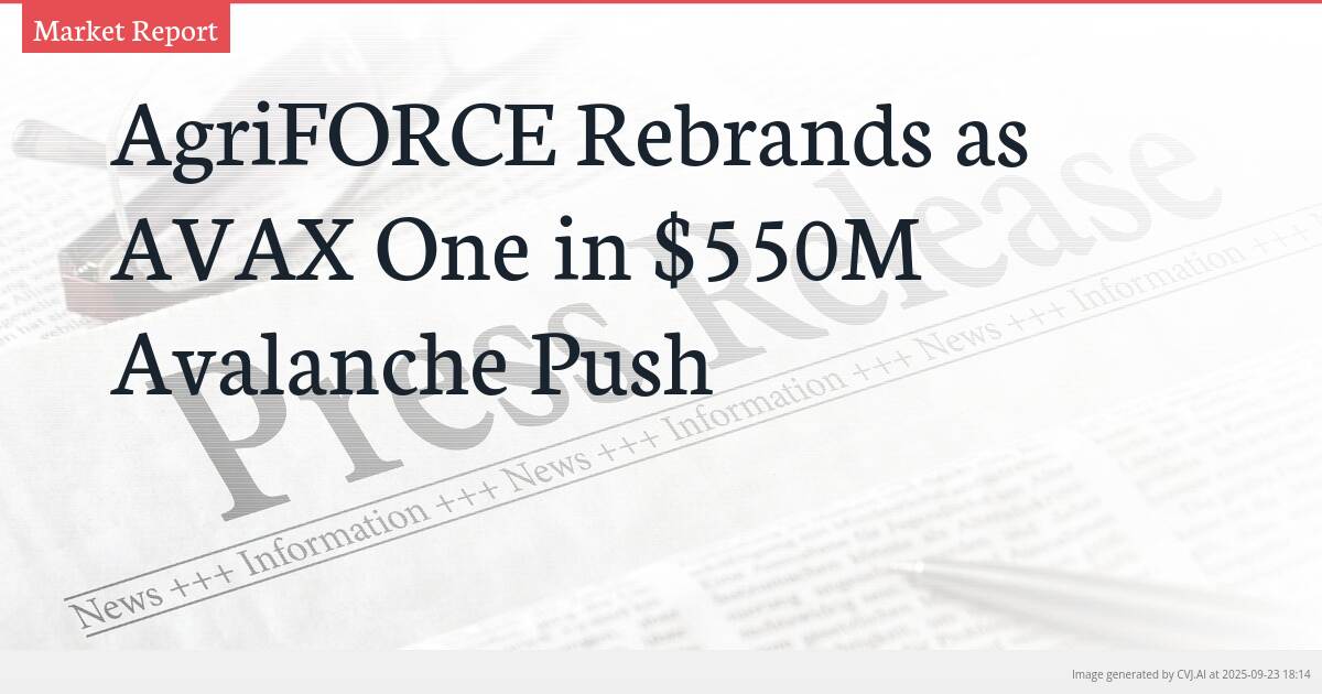 AgriFORCE Rebrands as AVAX One in $550M Avalanche Push