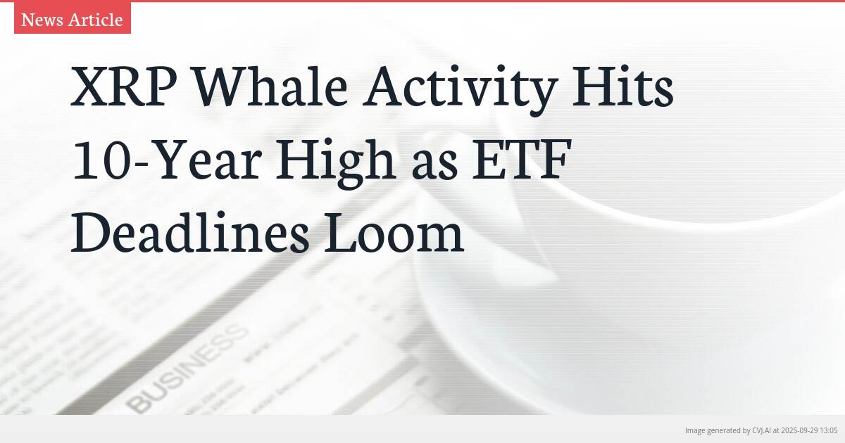 XRP Whale Activity Hits 10-Year High as ETF Deadlines Loom
