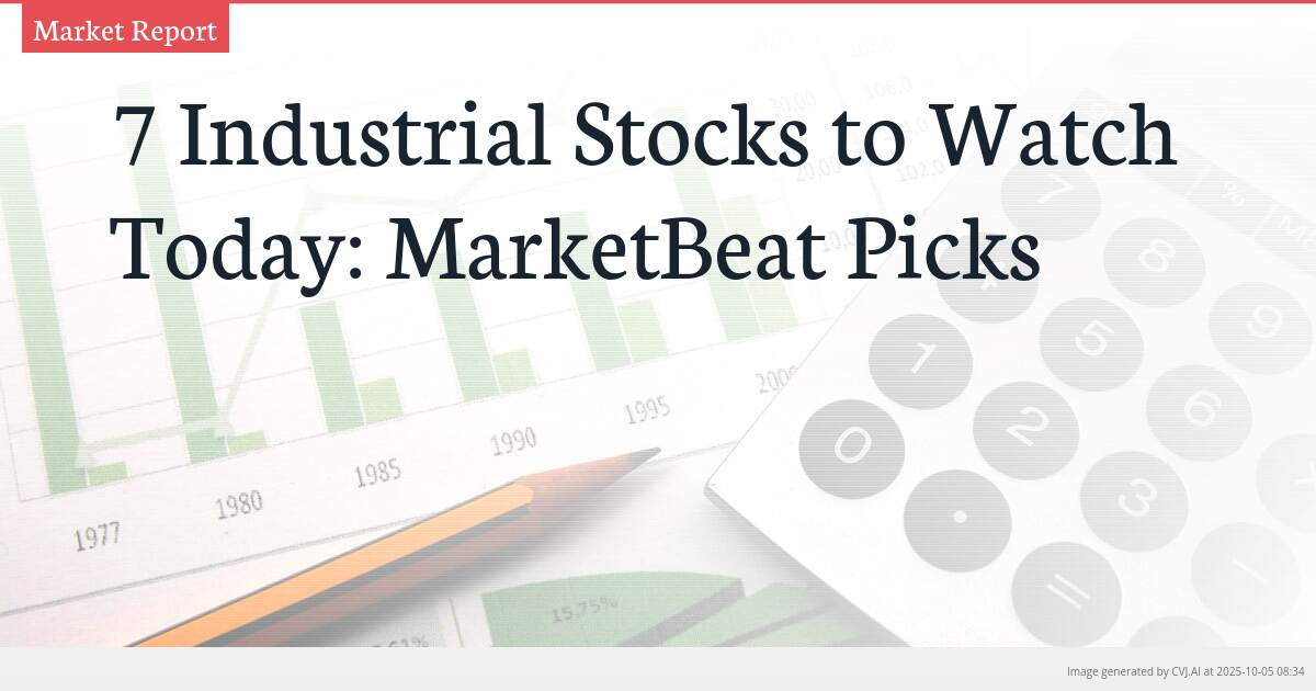 7 Industrial Stocks to Watch Today: MarketBeat Picks
