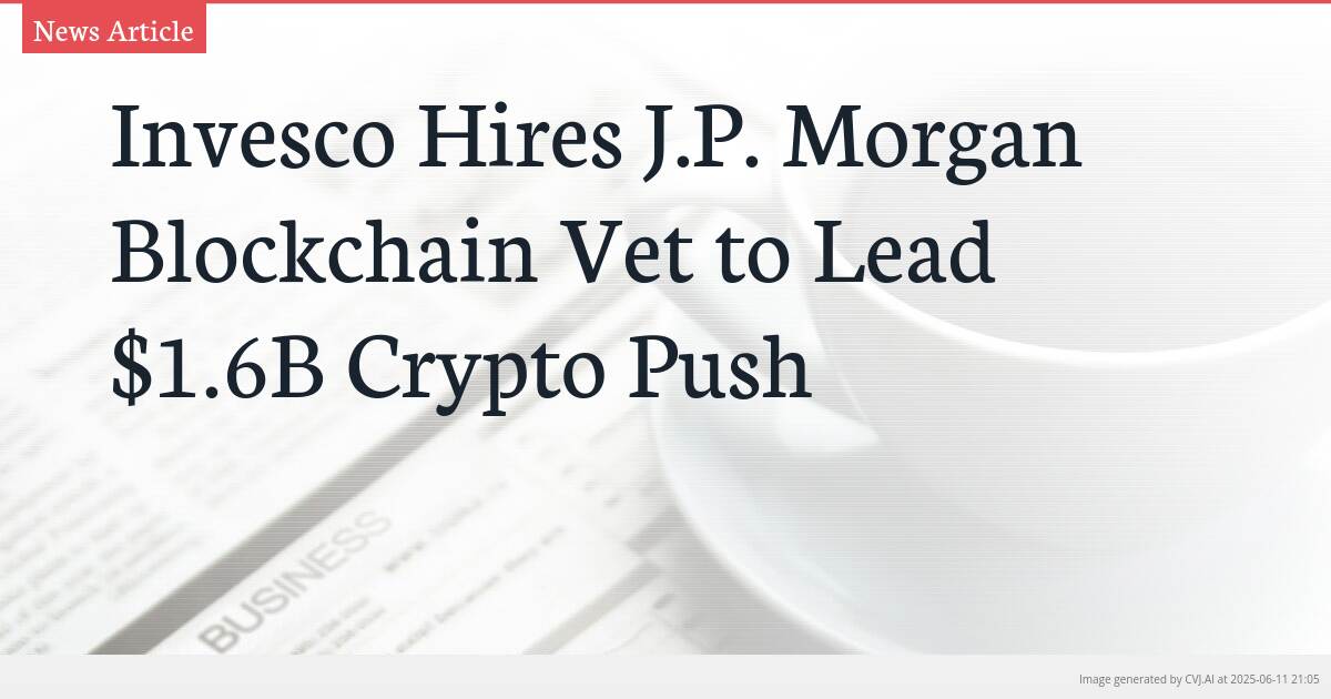 Invesco Hires J.P. Morgan Blockchain Vet to Lead $1.6B Crypto Push