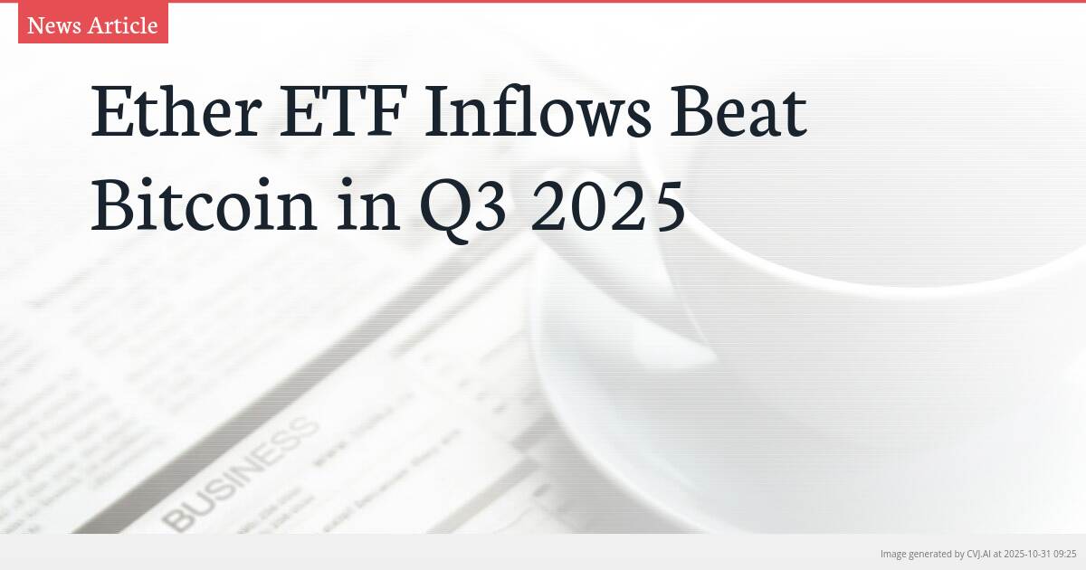 Ether ETF Inflows Beat Bitcoin in Q3 2025 Ether ETF Inflows Beat Bitcoin in Q3 2025