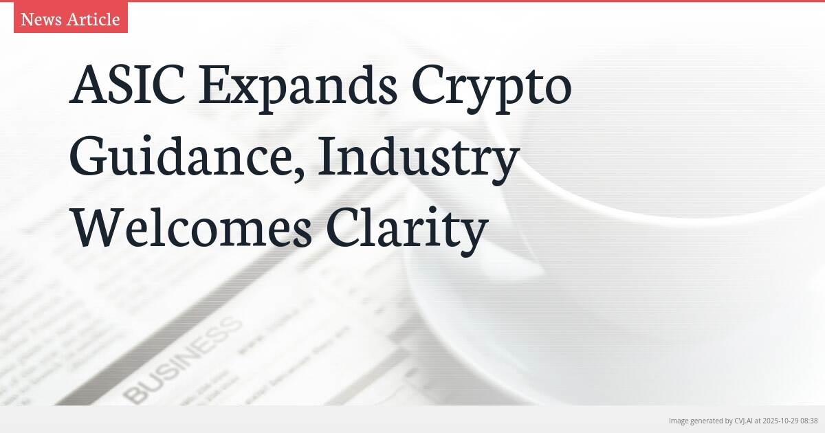 ASIC Expands Crypto Guidance, Industry Welcomes Clarity ASIC Expands Crypto Guidance, Industry Welcomes Clarity