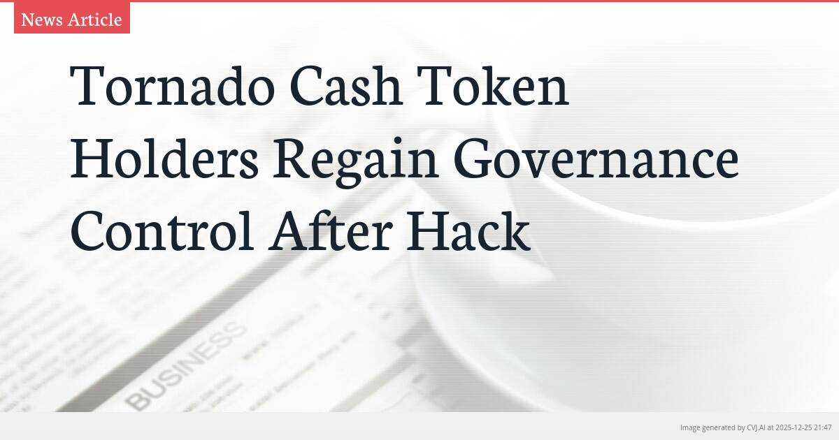 Tornado Cash Token Holders Regain Governance Control After Hack