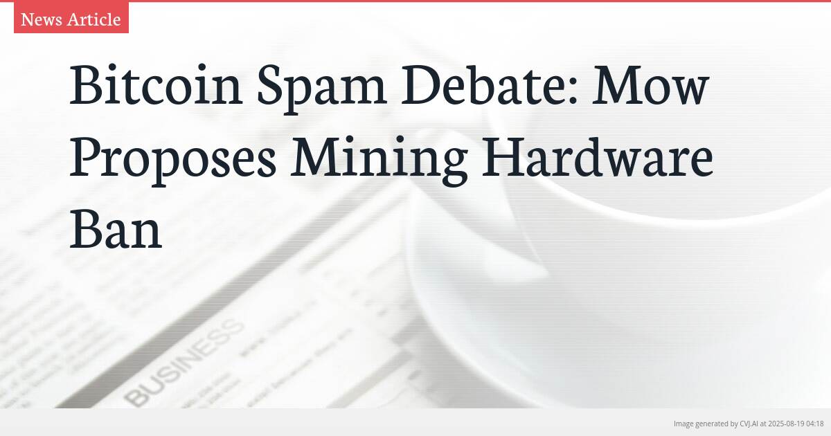 Bitcoin Spam Debate: Mow Proposes Mining Hardware Ban