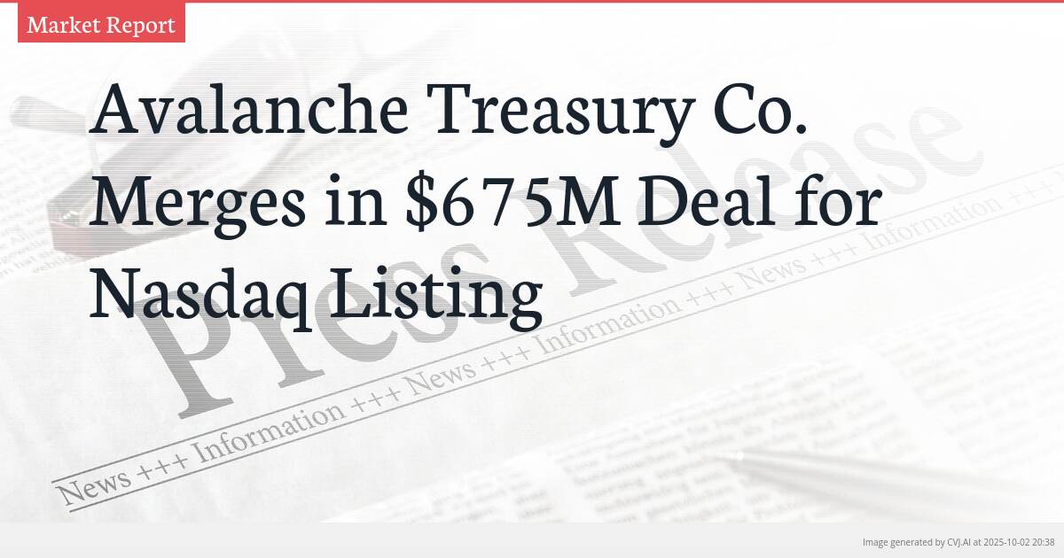 Avalanche Treasury Co. Merges in $675M Deal for Nasdaq Listing