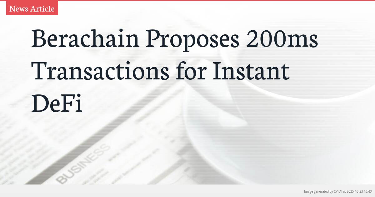 Berachain Proposes 200ms Transactions for Instant DeFi