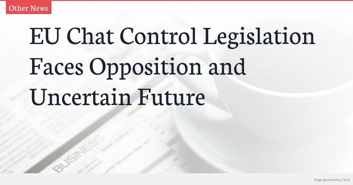 EU Chat Control Legislation Faces Opposition and Uncertain Future EU Chat Control Legislation Faces Opposition and Uncertain Future
