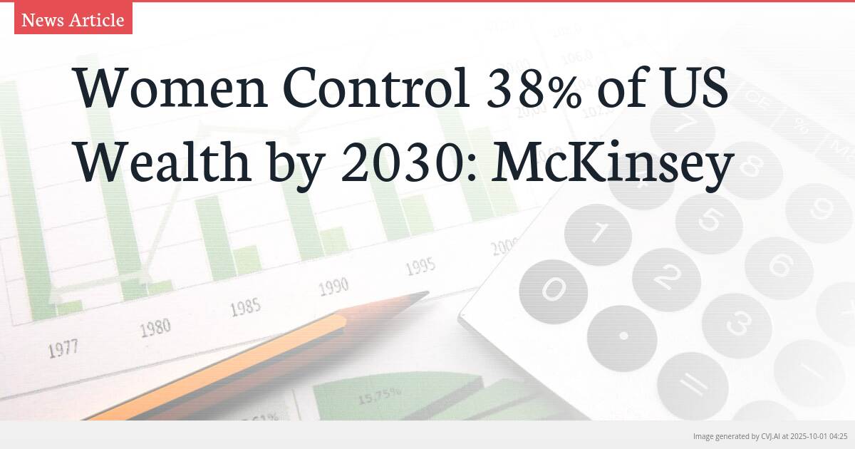 Women Control 38% of US Wealth by 2030: McKinsey
