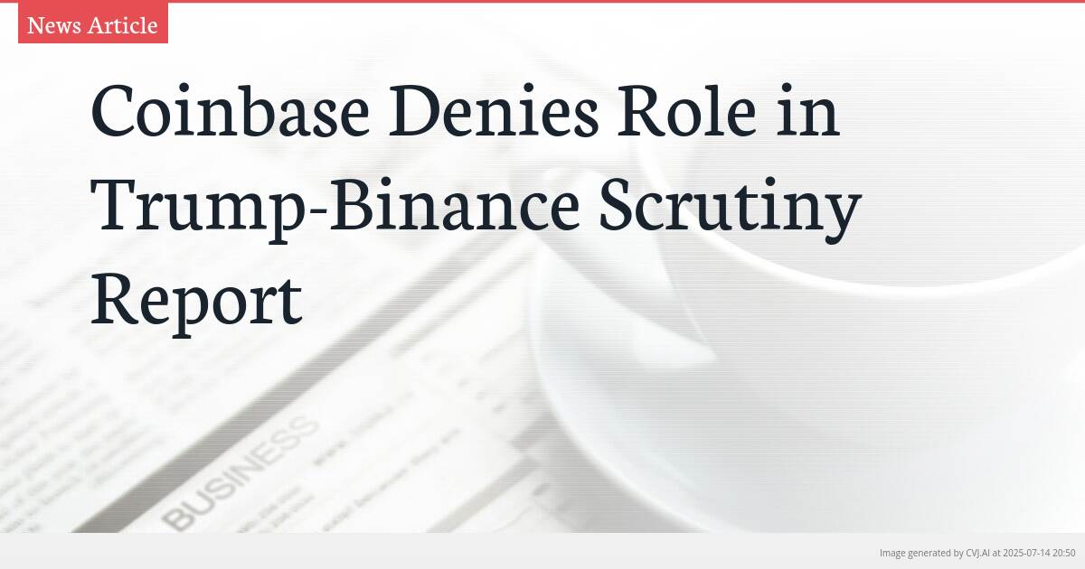 Coinbase Denies Role in Trump-Binance Scrutiny Report
