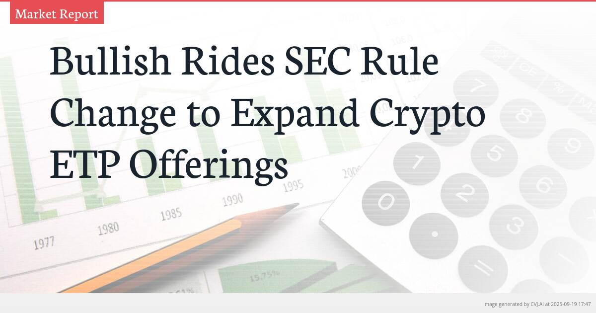 Bullish Rides SEC Rule Change to Expand Crypto ETP Offerings