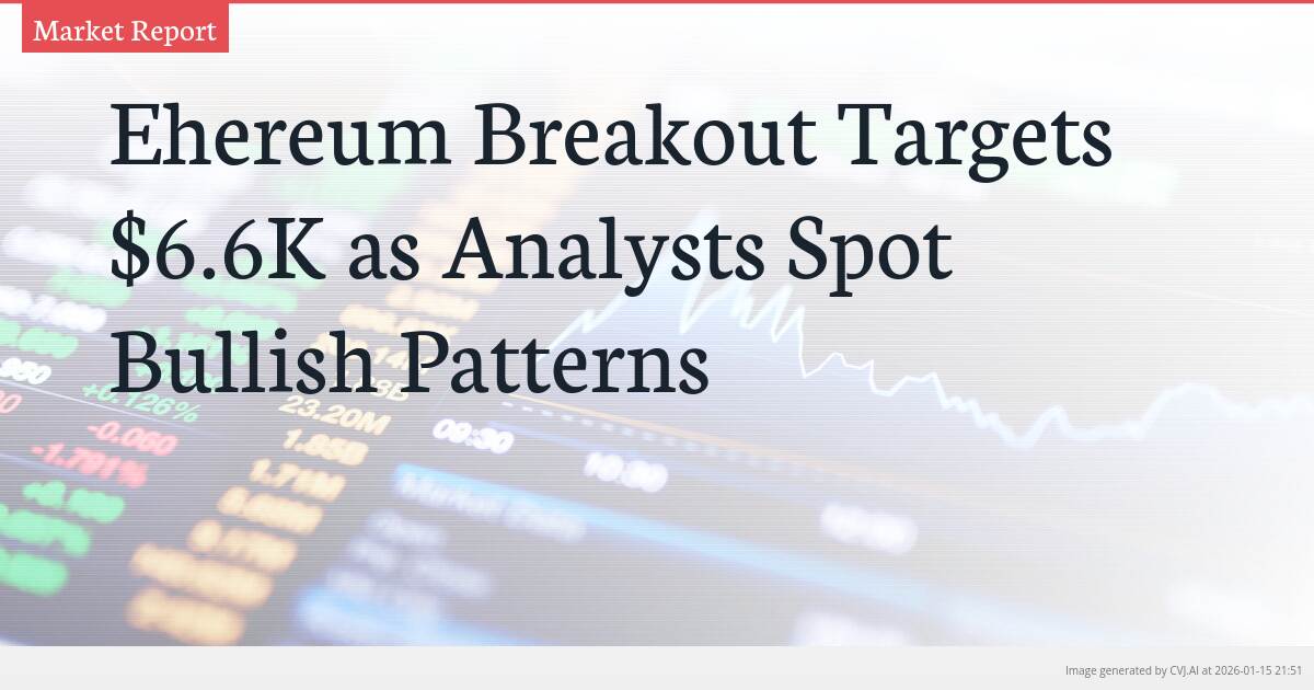 Ehereum Breakout Targets $6.6K as Analysts Spot Bullish Patterns