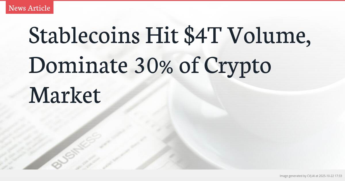 Stablecoins Hit $4T Volume, Dominate 30% of Crypto Market