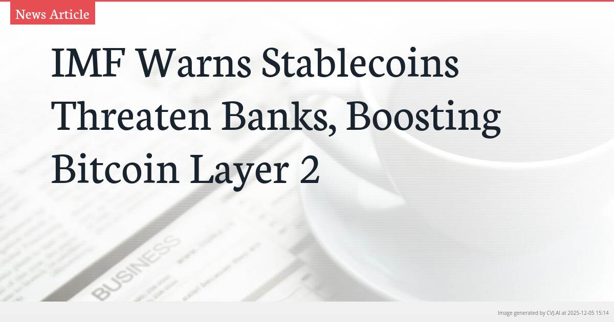IMF Warns Stablecoins Threaten Banks, Boosting Bitcoin Layer 2