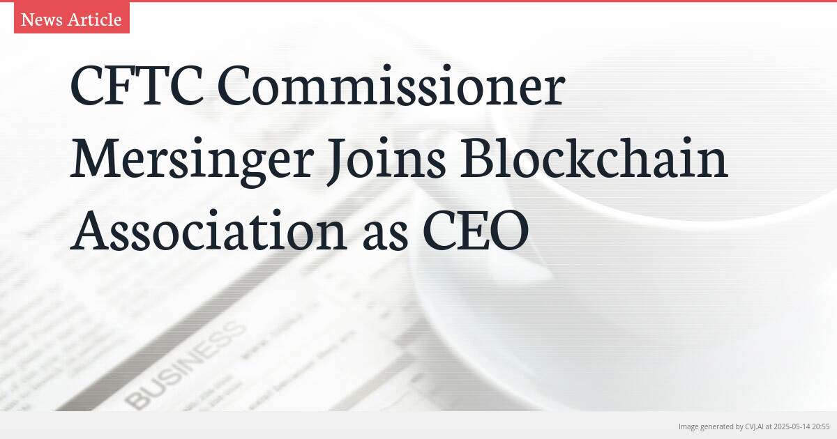 CFTC Commissioner Mersinger Joins Blockchain Association as CEO