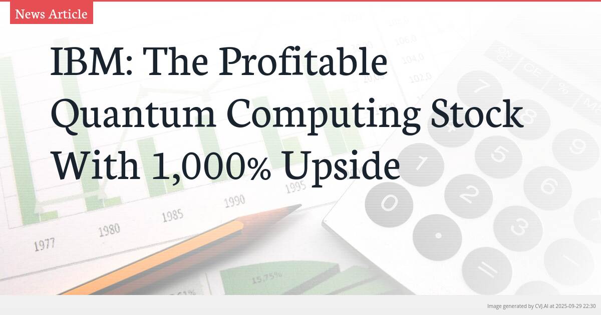 IBM: The Profitable Quantum Computing Stock With 1,000% Upside
