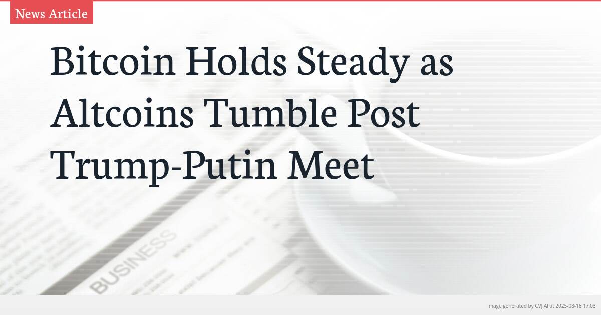 Bitcoin Holds Steady as Altcoins Tumble Post Trump-Putin Meet