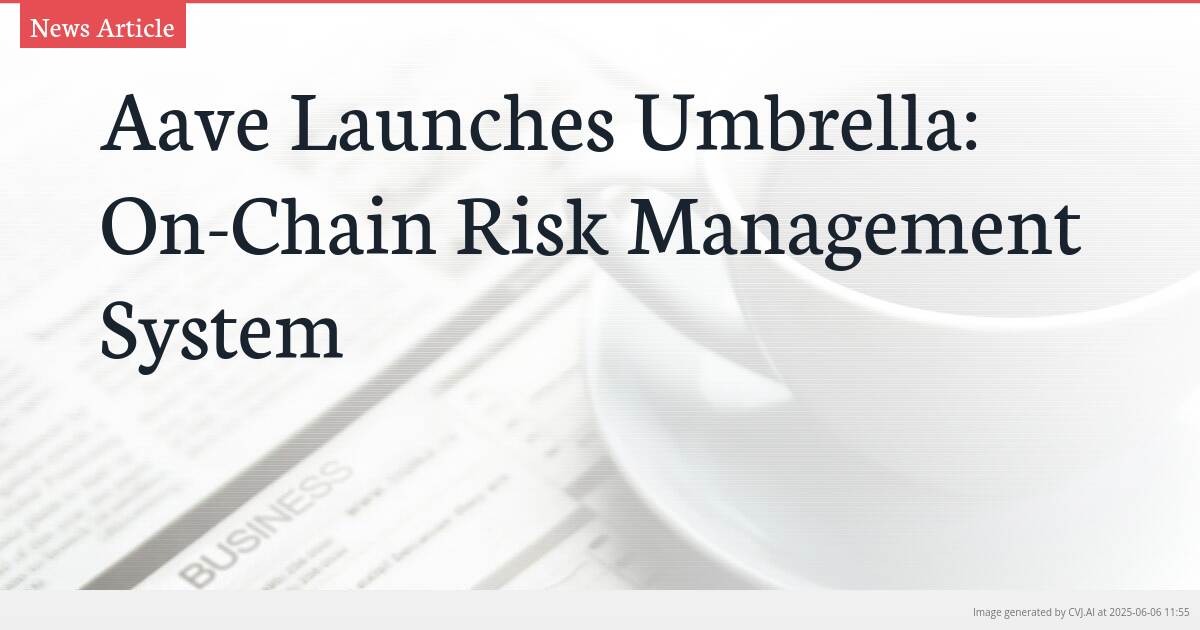 Aave Launches Umbrella: On-Chain Risk Management System
