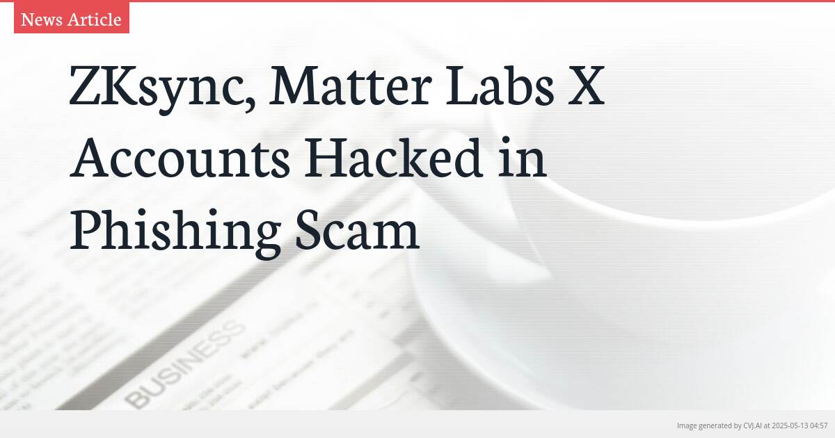 ZKsync, Matter Labs X Accounts Hacked in Phishing Scam
