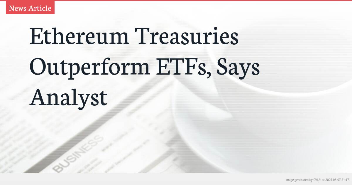 Ethereum Treasuries Outperform ETFs, Says Analyst